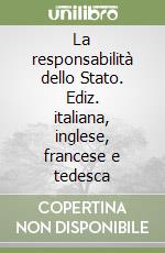 La responsabilità dello Stato. Ediz. italiana, inglese, francese e tedesca libro