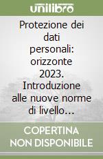 Protezione dei dati personali: orizzonte 2023. Introduzione alle nuove norme di livello federale e cantonale libro
