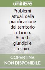 Problemi attuali della pianificazione del territorio in Ticino. Aspetti giuridici e tecnici libro