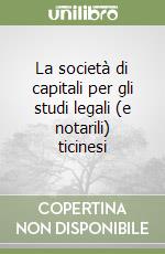 La società di capitali per gli studi legali (e notarili) ticinesi libro