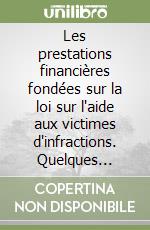 Les prestations financières fondées sur la loi sur l'aide aux victimes d'infractions. Quelques aspects libro