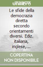 Le sfide della democrazia diretta secondo orientamenti diversi. Ediz. italiana, inglese, francese e tedesca