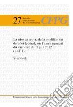 La mise en oeuvre de la modification de la loi fédérale sur l'aménagement du territoire du 15 juin 2012 (LAT 1) libro