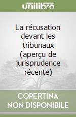 La récusation devant les tribunaux (aperçu de jurisprudence récente) libro