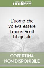 L'uomo che voleva essere Francis Scott Fitzgerald