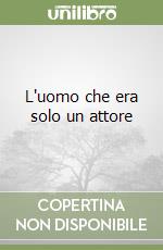 L'uomo che era solo un attore libro