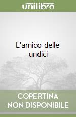 L'amico delle undici libro