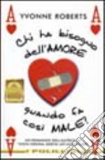 Chi ha bisogno dell'amore quando fa così male? libro