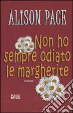 Non ho sempre odiato le margherite libro