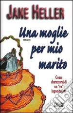 Una moglie per mio marito libro