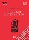 Il grande mistero di Bow libro