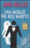 Una moglie per mio marito libro