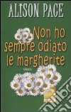 Non ho sempre odiato le margherite libro