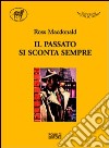 Il passato si sconta sempre libro di MacDonald Ross