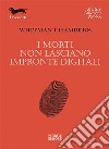 I morti non lasciano impronte digitali libro