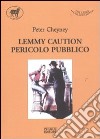 Lemmy caution. Pericolo pubblico libro di Cheyney Peter