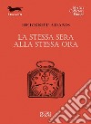 La stessa sera alla stessa ora libro