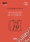 Se morirò di lunedì... libro