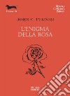 L'enigma della rosa libro di Turner John V.