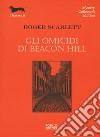 Gli omicidi di Beacon Hill libro di Scarlett Roger