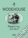 Perfetto, Jeeves libro di Wodehouse Pelham G.