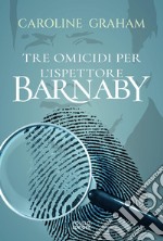 Barnaby. Tre omicidi per l'ispettore Barnaby. Vol. 1 libro