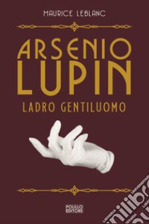 Arsenio Lupin, ladro gentiluomo. Vol. 1, Maurice Leblanc