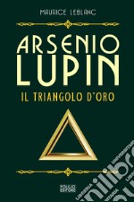 Arsenio Lupin. Il triangolo d'oro. Vol. 2 libro