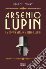 Arsenio Lupin. La doppia vita di Arsenio Lupin. Vol. 6 libro