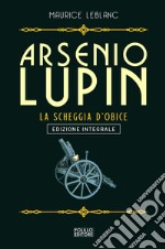 Arsenio Lupin. La scheggia d'obice. Vol. 8 libro