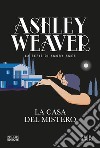 La casa del mistero libro di Weaver Ashley