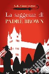 La saggezza di padre Brown. Ediz. integrale libro