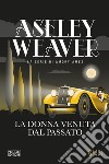 La donna venuta dal passato libro di Weaver Ashley