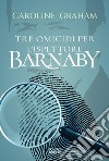 Barnaby. Tre omicidi per l'ispettore Barnaby. Vol. 1 libro di Graham Caroline