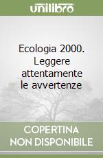 Ecologia 2000. Leggere attentamente le avvertenze libro