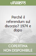 Perché il referendum sul divorzio? 1974 e dopo