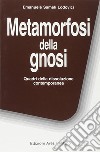 Metamorfosi della gnosi. Quadri della dissoluzione contemporanea libro