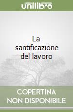 La santificazione del lavoro