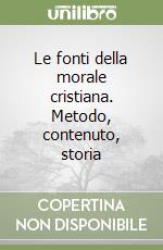 Le fonti della morale cristiana. Metodo, contenuto, storia libro