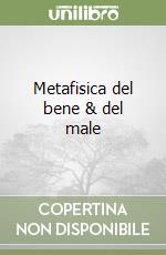 Metafisica del bene & del male