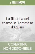 La filosofia del cosmo in Tommaso d'Aquino libro