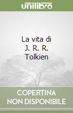 La vita di J. R. R. Tolkien libro