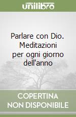 Parlare con Dio. Meditazioni per ogni giorno dell'anno libro