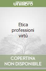 Etica professioni virtù libro