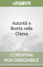 Autorità e libertà nella Chiesa libro