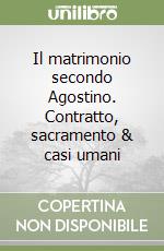 Il matrimonio secondo Agostino. Contratto, sacramento & casi umani libro