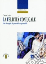 La felicità coniugale. Vita di coppia e paternità responsabile libro