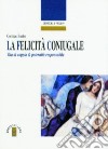 La felicità coniugale. Vita di coppia e paternità responsabile libro di Burke Cormac