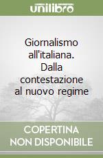 Giornalismo all'italiana. Dalla contestazione al nuovo regime libro