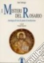 I misteri del rosario. Antologia di testi e spunti di meditazione libro